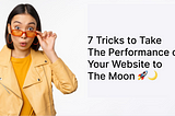 7 Tricks to take the Performance of your Website to the Moon 🚀🌙