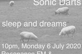 Sonic Darts July 2020: Sleep & Dreams