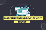 5 Modern frontend development trends you need to learn