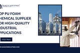 Top PU Foam Chemical Supplier for High-Quality Industrial Applications