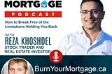 The Burn Your Mortgage Podcast: How to Break Free of the Limitations Holding You Back with Reza…