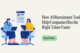 How AI Recruitment Tool Help Companies Hire the Right Talent Faster