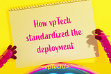 Standardized Deployment at vpTech