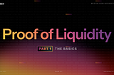 Proof Of Liquidity Series Pt. 1 | The Basics
