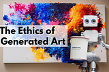 The Ethics of AI Generated Art