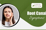 Root Canal Treatment: 7 Common Signs You Need It