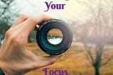 Setting Your Focus