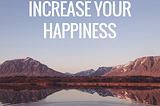 Four Simple Ways To Increase Your Happiness