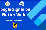 :Google Sign-In with Flutter Web: