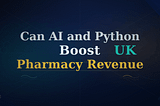 Can AI and Python Automation Boost Your UK Pharmacy Revenue?