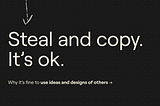 Steal and copy. It’s ok.