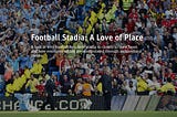 Football Stadia: A Love of Place