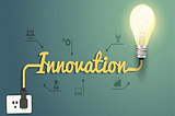 Innovation — The value of an idea lies in the use of it