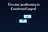 Circular Positioning in ConstraintLayout