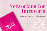 Networking for Introverts: A Guide for Young Professionals