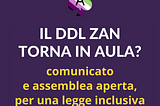 “IL DDL ZAN TORNA IN AULA? comunicato e assemblea aperta, per una legge inclusiva” su sfondo viola e con il logo di Rete Lettera A