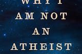 Book cover to “Why I Am Not An Atheist: The Confessions of a Skeptical Believer” by Christopher Beha