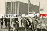 A PHOTOGRAPHIC LIFE PODCAST ‘PLUS’ LAUNCHED ON PATREON…