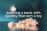 Building a bank with Solidity for beginners [Ethereum Blockchain Development Tutorial]