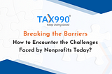 Breaking the Barriers: How to Encounter the Challenges Faced by Nonprofits