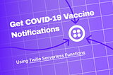 Build a COVID-19 Vaccine Appointment Notification System with Twilio Serverless Functions