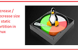 Increase/Decrease size of static partition in Linux