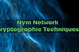 A Deep Dive into Nym Network Cryptographic Techniques