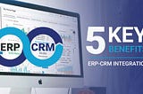 5 Significant Advantages when Using an ERP — CRM System Integration | Greytrix