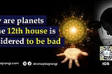Why Are Planets in the 12th House Considered Bad?
