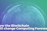 How the Blockchain is The Uber of Computing