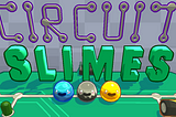 Circuit Slimes: Final Demo
