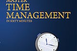 “Master Time Management in Sixty Minutes” By M. U. Shah