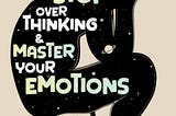 [READ]-Stop Overthinking Master your Emotions: 2 books in 1 — The Ultimate Practical Guide to…