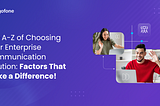 The Ultimate Guide to Choosing Your Enterprise Communication SolutionFactors -You Can’t Ignore!”