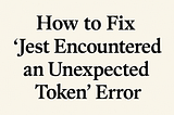 Jest encountered an unexpected token