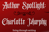 Author Spotlight: Charlotte Murphy