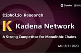 Cipholio Research | A Strong Competitor for Monolithic Chains: Kadena Network