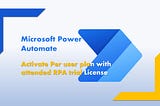 Microsoft Power Automate Per User Plan with Attended RPA Trial License