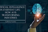 Artificial Intelligence in Everyday Life: How AI is Transforming Industries