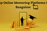 Top Online Mentoring Platforms in Bangalore