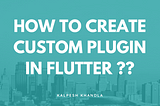How to create a custom plugin in flutter