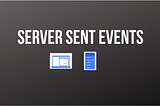 Server Sent Events