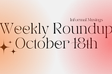 Weekly Roundup — October 19