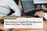 The different types of Lie Detector Tests and How They Work