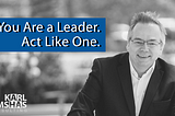 You Are a Leader. Act Like One. by Karl Bimshas