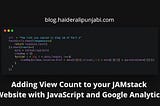 Adding View Count to your JAMstack Website with JavaScript and Google Analytics