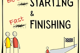 What if saying “Stop Starting and Start Finishing” was a mistake?