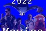 2022 Movies by the Numbers