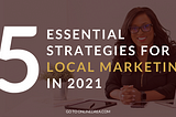 5 Essential Strategies for Local Marketing in 2021