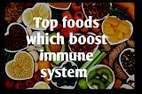 Top foods which boost immune system
